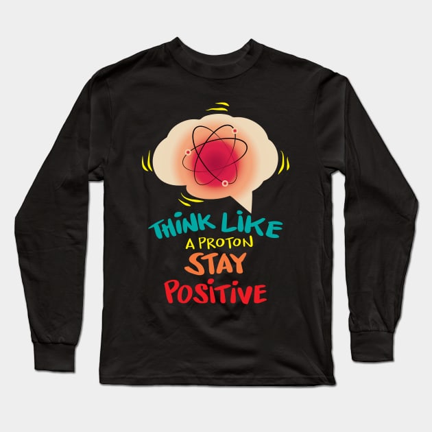 Think like a proton stay positive Long Sleeve T-Shirt by Handini _Atmodiwiryo
